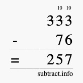 Calculate 333 minus 76 using long subtraction Calculate 333 minus 76 using long subtraction