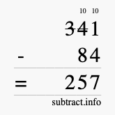 Calculate 341 minus 84 using long subtraction Calculate 341 minus 84 using long subtraction