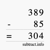 Calculate 389 minus 85 using long subtraction Calculate 389 minus 85 using long subtraction
