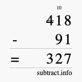 Calculate 418 minus 91 using long subtraction
