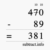 Calculate 470 minus 89 using long subtraction Calculate 470 minus 89 using long subtraction
