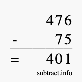 Calculate 476 minus 75 using long subtraction