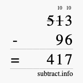 Calculate 513 minus 96 using long subtraction Calculate 513 minus 96 using long subtraction
