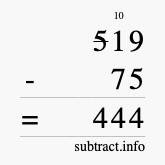 Calculate 519 minus 75 using long subtraction Calculate 519 minus 75 using long subtraction