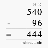 Calculate 540 minus 96 using long subtraction Calculate 540 minus 96 using long subtraction