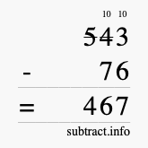 Calculate 543 minus 76 using long subtraction