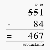 Calculate 551 minus 84 using long subtraction