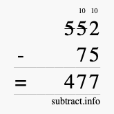 Calculate 552 minus 75 using long subtraction Calculate 552 minus 75 using long subtraction