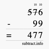 Calculate 576 minus 99 using long subtraction Calculate 576 minus 99 using long subtraction