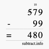 Calculate 579 minus 99 using long subtraction