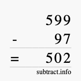 Calculate 599 minus 97 using long subtraction