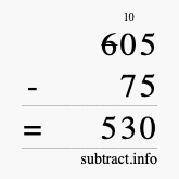 Calculate 605 minus 75 using long subtraction Calculate 605 minus 75 using long subtraction