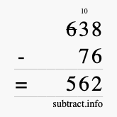 Calculate 638 minus 76 using long subtraction