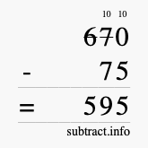 Calculate 670 minus 75 using long subtraction