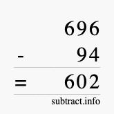 Calculate 696 minus 94 using long subtraction