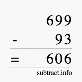 Calculate 699 minus 93 using long subtraction