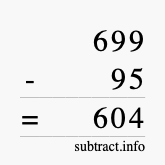 Calculate 699 minus 95 using long subtraction