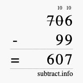 Calculate 706 minus 99 using long subtraction
