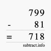 Calculate 799 minus 81 using long subtraction