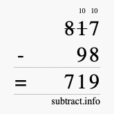 Calculate 817 minus 98 using long subtraction Calculate 817 minus 98 using long subtraction