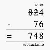 Calculate 824 minus 76 using long subtraction