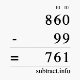 Calculate 860 minus 99 using long subtraction