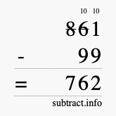 Calculate 861 minus 99 using long subtraction