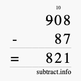Calculate 908 minus 87 using long subtraction
