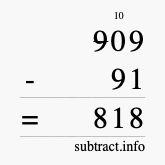 Calculate 909 minus 91 using long subtraction