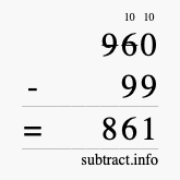 Calculate 960 minus 99 using long subtraction